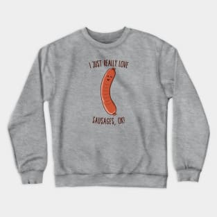 I Just Really Love Sausages, OK! Cute Kawaii Weiner Crewneck Sweatshirt